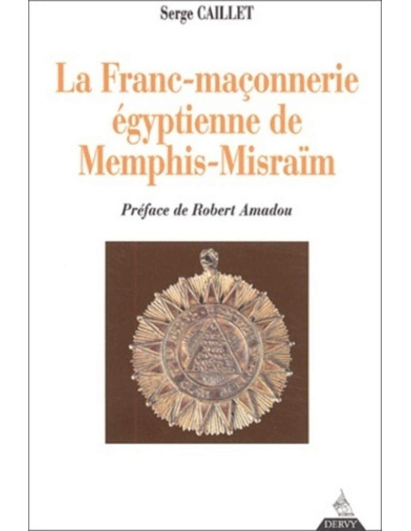 La Franc-maçonnerie égyptienne de Memphis-Misraïm ( Serge CAILLET ), vendu par Eosphoros