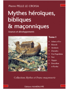 Mythes héroïques, bibliques & maçonniques- Sources et développements - Tome  I  (Pierre PELLE LE CROISA ), vendu par Eosphoros