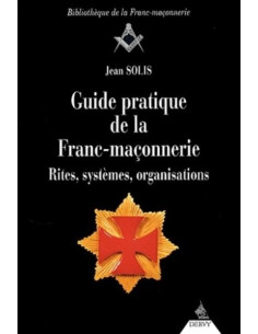 Guide pratique de la Franc-maçonnerie (Jean SOLIS) (vendu par Eosphoros)