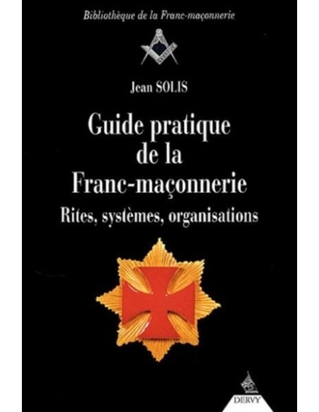 Guide pratique de la Franc-maçonnerie (Jean SOLIS) (vendu par Eosphoros)