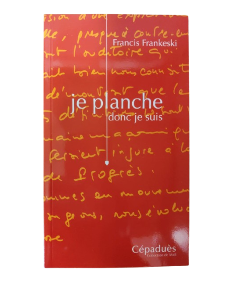 Je Planche donc Je Suis  Francis Frankeski  (vendu par Eosphoros)