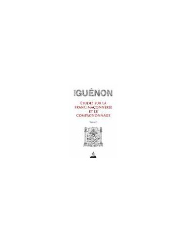 Etude sur la franc-maçonnerie et le compagnonnage - Tome1, René GUENON - vendu par Eosphoros