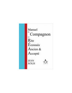Manuel de Compagnon REAA ( Rite Ecossais Ancien et Accepté),  Jean SOLIS - vendu par Eosphoros