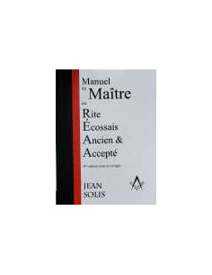 Manuel du Maitre REAA (Rite Ecossais Ancien et Accepté) Jean Solis (vendu par Eosphoros)